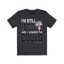 Load image into Gallery viewer, "Still As Good" Short Sleeve Tee