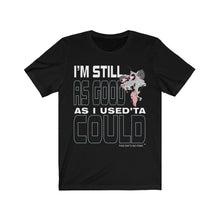 Load image into Gallery viewer, "Still As Good" Short Sleeve Tee