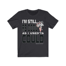 Load image into Gallery viewer, &quot;Still As Good&quot; Short Sleeve Tee
